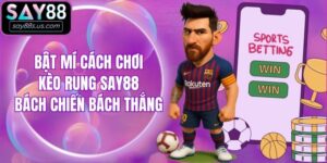 Bật Mí Cách Chơi Kèo Rung Say88 Bách Chiến Bách Thắng