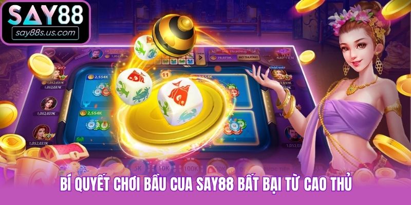 Bí quyết chơi Bầu Cua Say88 bất bại từ cao thủ