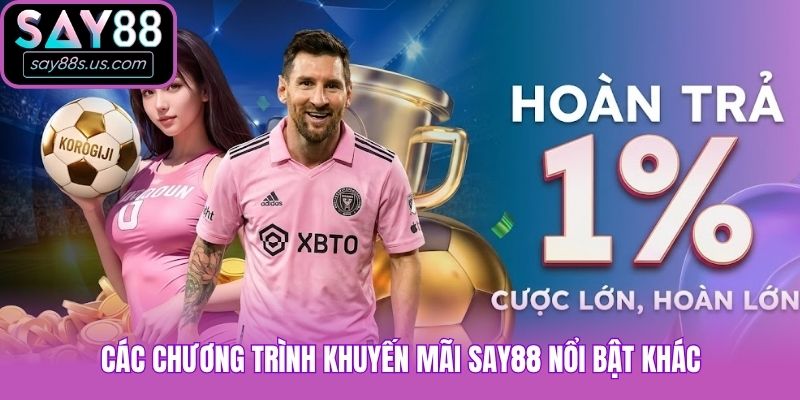 Khuyến Mãi Say88 - Đăng Ký Liền Tay, Nhận Quà Cực Chất Các chương trình khuyến mãi Say88 nổi bật khác