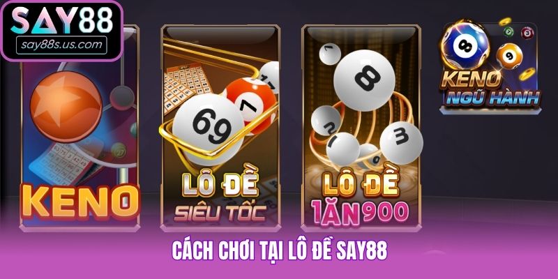 Cách chơi tại lô đề Say88