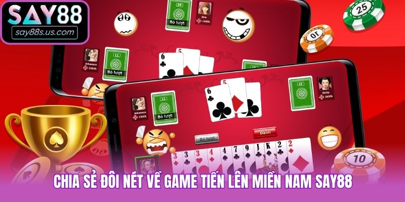 Hướng Dẫn Tiến Lên Miền Nam Say88 Cập Nhật Mới Nhất 2026 Chia sẻ đôi nét về game Tiến lên miền Nam Say88