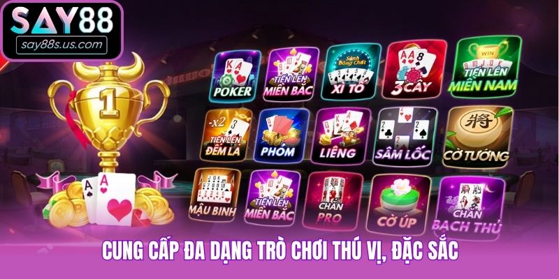 Cung cấp đa dạng trò chơi thú vị, đặc sắc