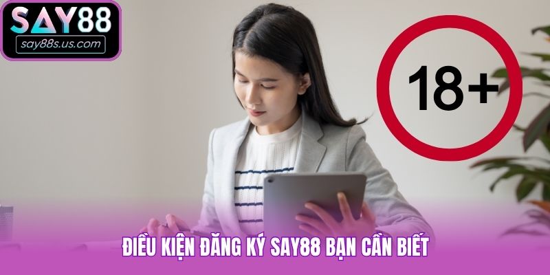 Hướng Dẫn Cách Đăng Ký Say88 Nhanh Và Đơn Giản Nhất Điều kiện đăng ký Say88 bạn cần biết
