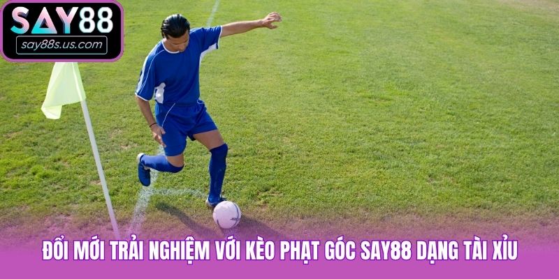 Kèo Phạt Góc Say88 - Những Điều Người Chơi Cần Biết Đổi mới trải nghiệm với kèo phạt góc Say88 dạng tài xỉu