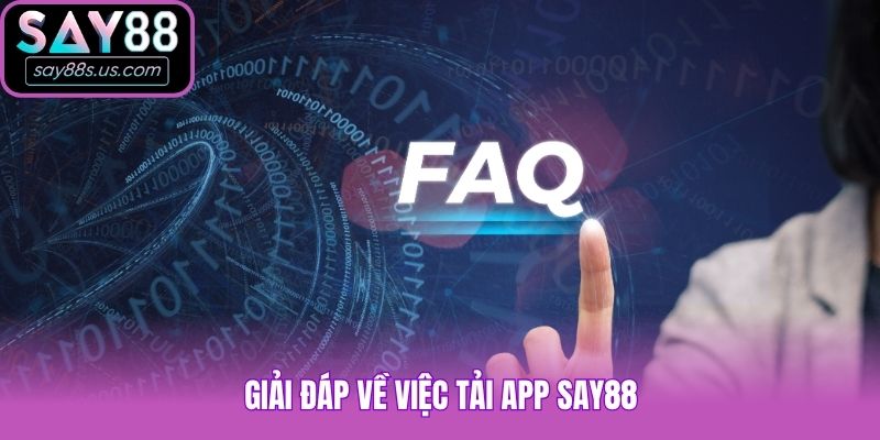 Giải đáp về việc tải app Say88