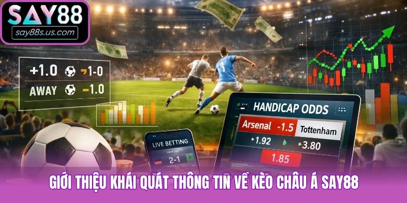 Kèo Châu Á Say88 - Loại Hình Cá Cược Hấp Dẫn Nhất 2026 Giới thiệu khái quát thông tin về kèo châu Á Say88