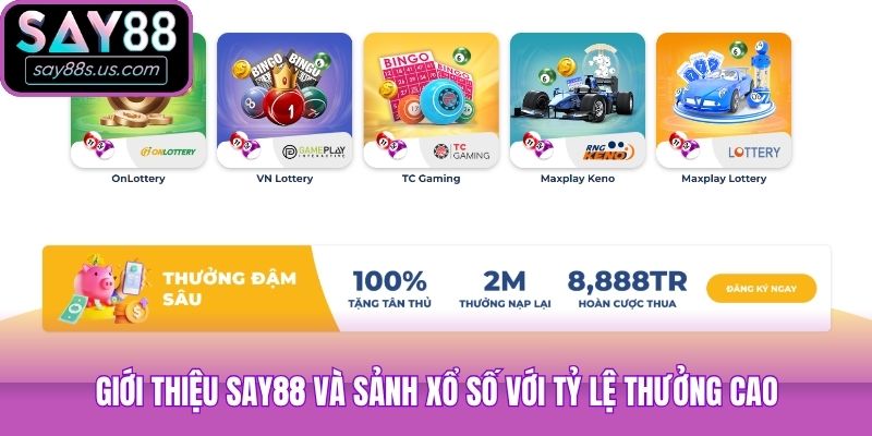 Giới thiệu Say88 và sảnh xổ số với tỷ lệ thưởng cao