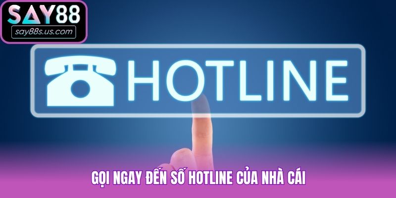 Gọi ngay đến số hotline của nhà cái