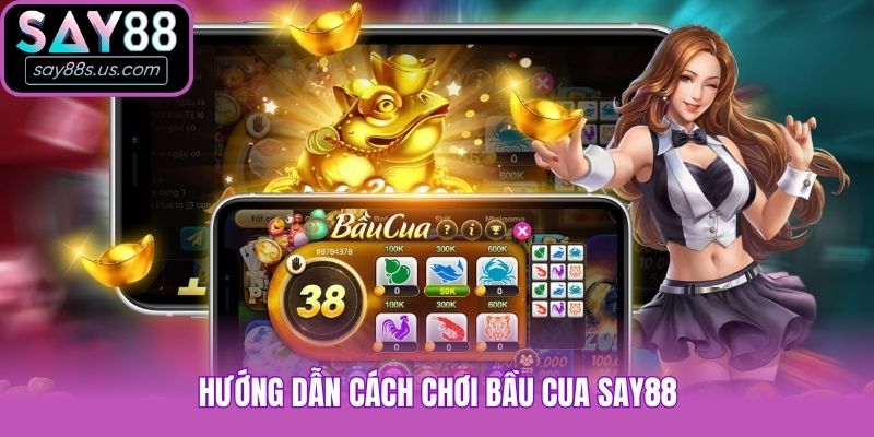 Hướng dẫn cách chơi Bầu Cua Say88