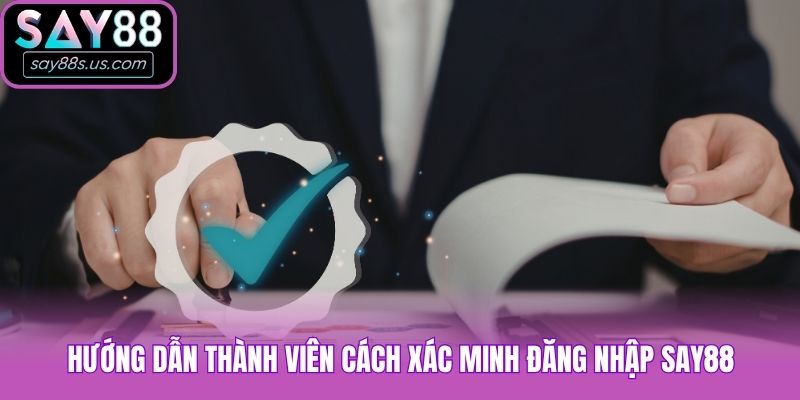 Hướng dẫn thành viên cách xác minh đăng nhập Say88