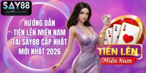 Hướng Dẫn Tiến Lên Miền Nam Tại Say88 Cập Nhật Mới Nhất 2026