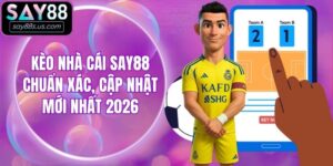 Kèo Nhà Cái Say88 Chuẩn Xác, Cập Nhật Mới Nhất 2026