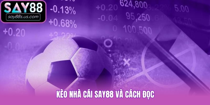 Kèo nhà cái Say88 và cách đọc