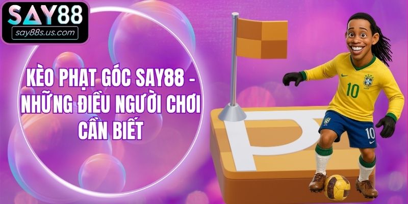Kèo Phạt Góc Say88 - Những Điều Người Chơi Cần Biết Kèo Phạt Góc Say88 - Những Điều Người Chơi Cần Biết