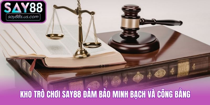 Kho trò chơi Say88 đảm bảo minh bạch và công bằng