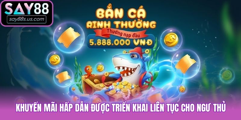 Bắn Cá Say88 Cùng Bí Quyết Khủng Cơ Hội Chinh Phục Đại Dương Khuyến mãi hấp dẫn được triển khai liên tục cho ngư thủ