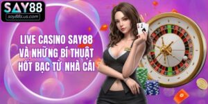 Live Casino Say88 Và Những Bí Thuật Hốt Bạc Từ Nhà Cái