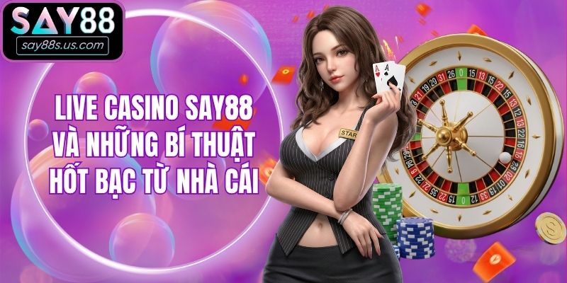 Live Casino Say88 Và Những Bí Thuật Hốt Bạc Từ Nhà Cái Live Casino Say88 Và Những Bí Thuật Hốt Bạc Từ Nhà Cái