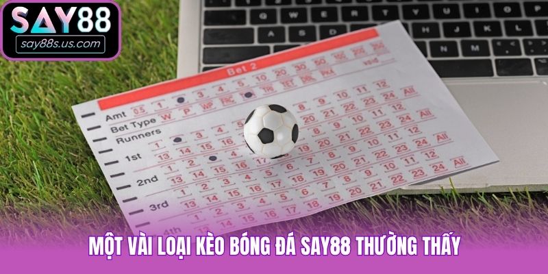 Một vài loại kèo bóng đá Say88 thường thấy