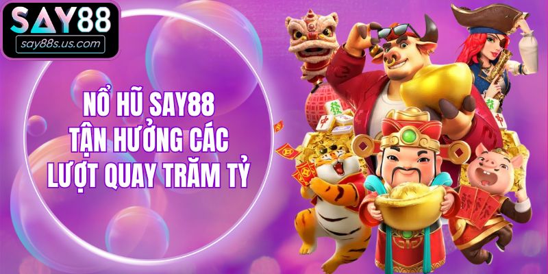 Say88 - Nhà Cái Cá Cược Trực Tuyến 2026 | Đăng ký +88k Nổ hũ Say88 - Tận hưởng các lượt quay trăm tỷ