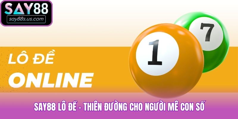 Say88 lô đề - Thiên đường cho người mê con số