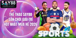 Thể Thao Say88 - Sân Chơi Giải Trí Hot Nhất Mùa Hè 2026