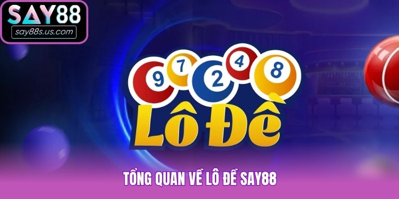 Tổng quan về lô đề Say88